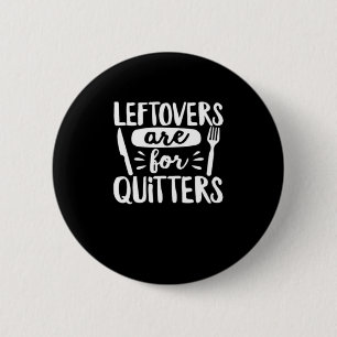 Leftovers Are For Quitters Eat Everything Classic 6 Cm Round Badge