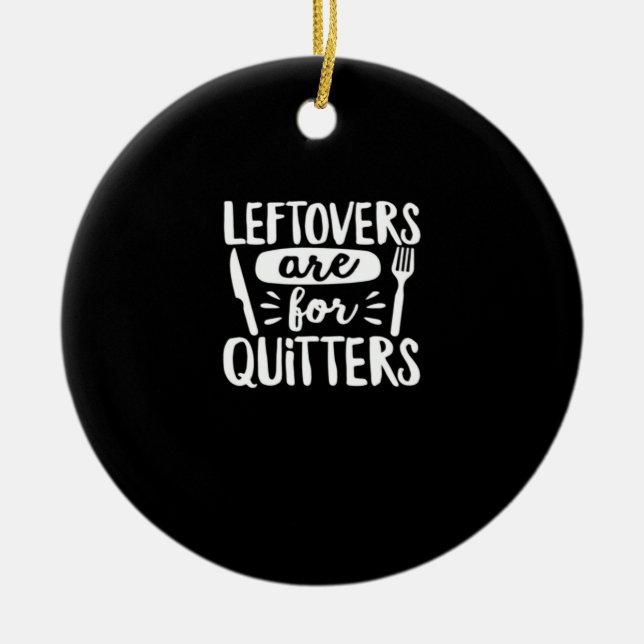 Leftovers Are For Quitters Eat Everything Classic Ceramic Tree Decoration (Front)