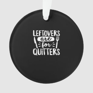 Leftovers Are For Quitters Eat Everything Classic Ornament