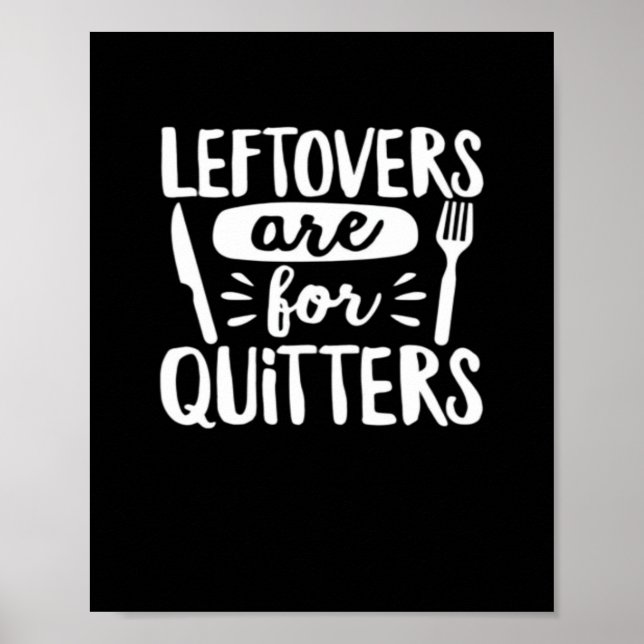 Leftovers Are For Quitters Eat Everything Classic Poster (Front)