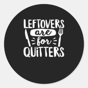 Leftovers Are For Quitters Eat Everything Classic Round Sticker