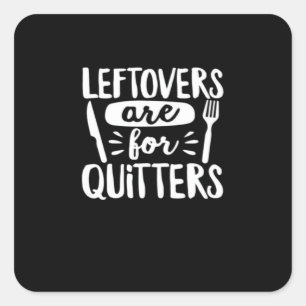 Leftovers Are For Quitters Eat Everything Classic Square Sticker