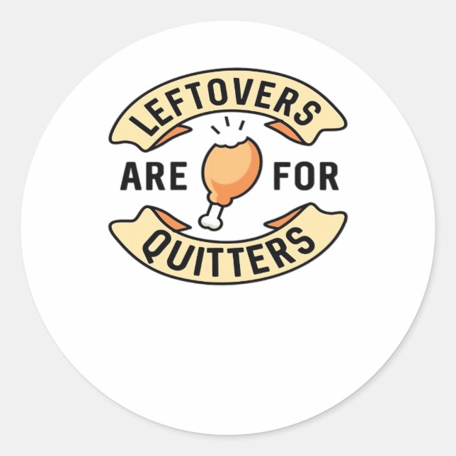 Leftovers Are For Quitters Essential Cool Minimal Classic Round Sticker (Front)