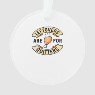 Leftovers Are For Quitters Essential Cool Minimal Ornament