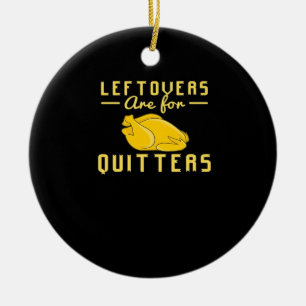 Leftovers Are For Quitters Essential Funny Quote Ceramic Tree Decoration