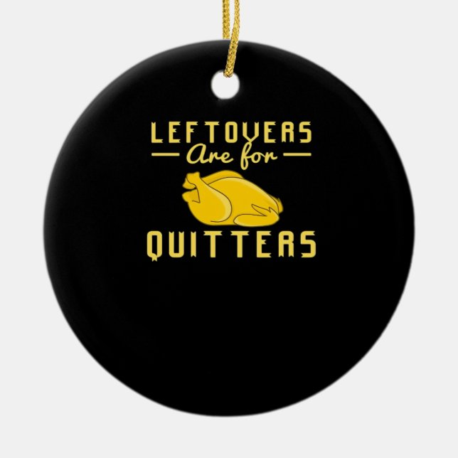 Leftovers Are For Quitters Essential Funny Quote Ceramic Tree Decoration (Front)