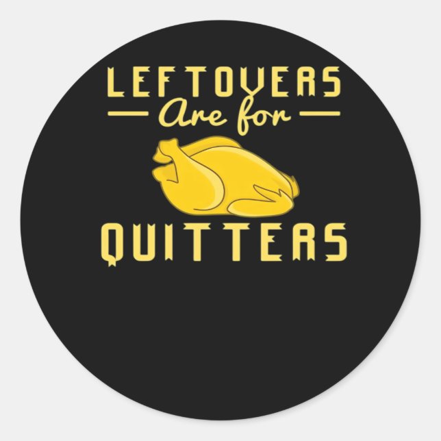Leftovers Are For Quitters Essential Funny Quote Classic Round Sticker (Front)