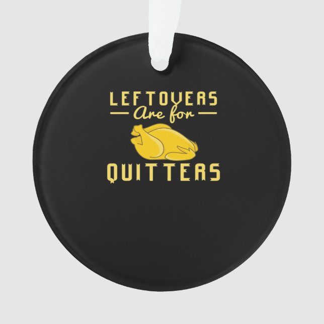 Leftovers Are For Quitters Essential Funny Quote Ornament (Front)