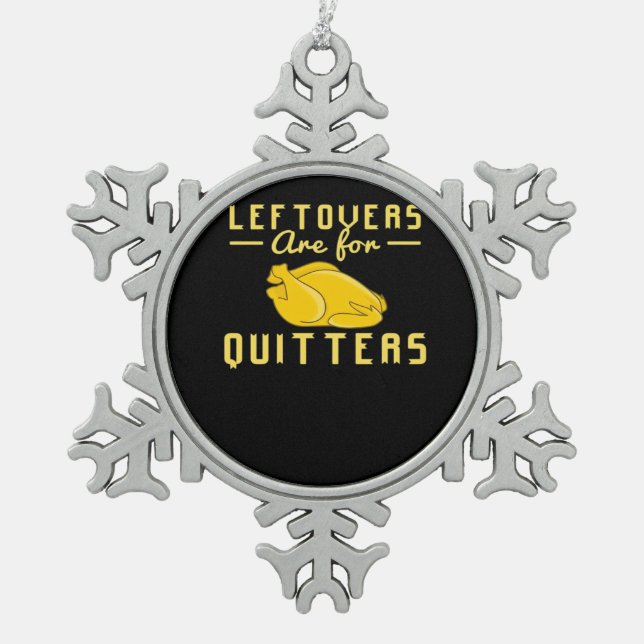 Leftovers Are For Quitters Essential Funny Quote Snowflake Pewter Christmas Ornament (Front)