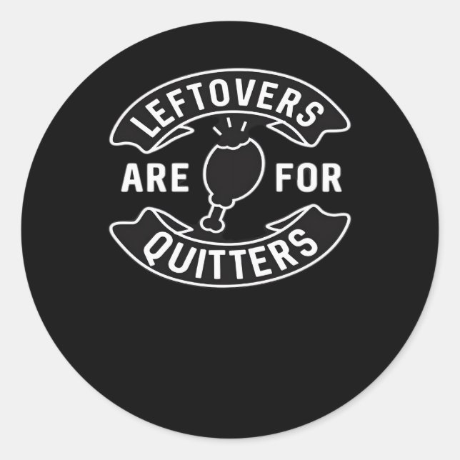 Leftovers Are For Quitters Essential Minimal Desig Classic Round Sticker (Front)