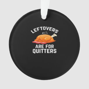 Leftovers Are For Quitters Essential Vintage Cool Ornament
