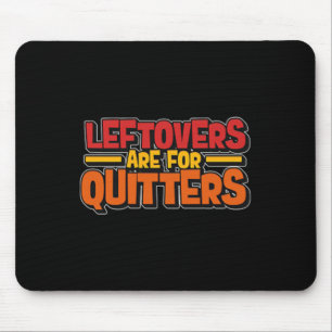 Leftovers Are For Quitters Food Minimalist Mouse Mat