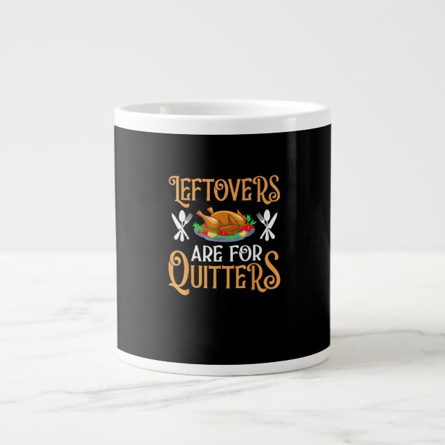 Leftovers Are For Quitters For Thanksgiving Large Coffee Mug (Front)