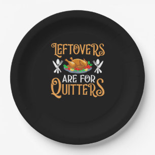 Leftovers Are For Quitters For Thanksgiving Paper Plate