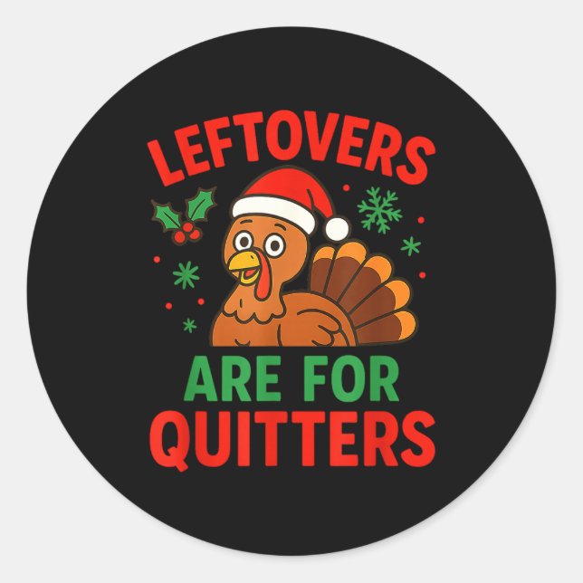 Leftovers Are For Quitters - Funny Christmas Turke Classic Round Sticker (Front)