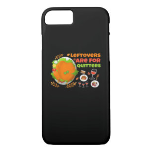 Leftovers Are For Quitters Funny Food Thanksgiving iPhone 8/7 Case