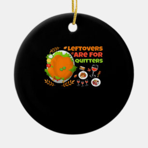 Leftovers Are For Quitters Funny Food Thanksgiving Ceramic Tree Decoration