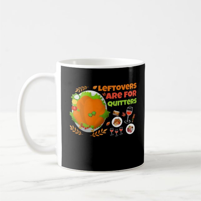 Leftovers Are For Quitters Funny Food Thanksgiving Coffee Mug (Left)