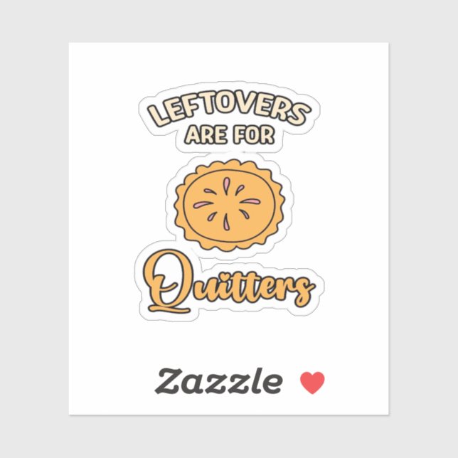 Leftovers Are For Quitters Funny Pie Thanksgiving  (Sheet)