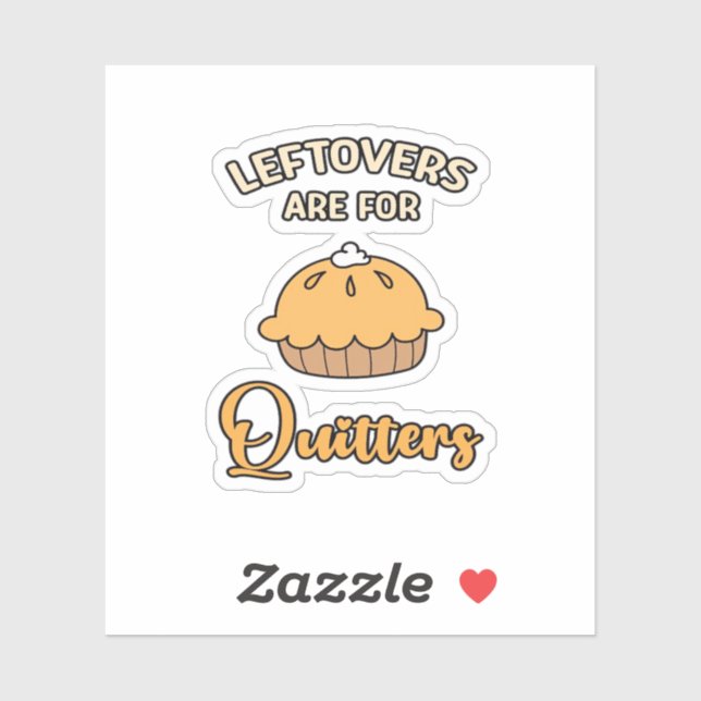 Leftovers Are For Quitters Funny Pie Thanksgiving  (Sheet)
