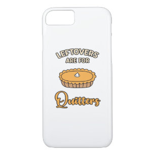Leftovers Are For Quitters Funny Pie Thanksgiving  iPhone 8/7 Case