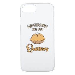 Leftovers Are For Quitters Funny Pie Thanksgiving  iPhone 8/7 Case