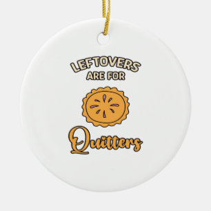 Leftovers Are For Quitters Funny Pie Thanksgiving Ceramic Tree Decoration