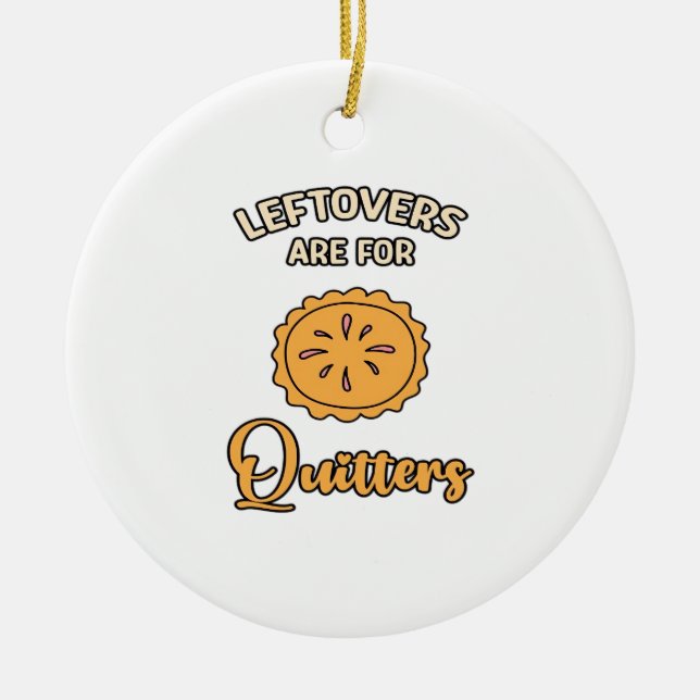 Leftovers Are For Quitters Funny Pie Thanksgiving  Ceramic Tree Decoration (Front)