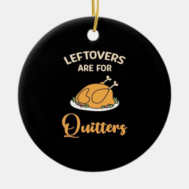 Leftovers Are For Quitters Funny Pie Thanksgiving  Ceramic Tree Decoration (Front)