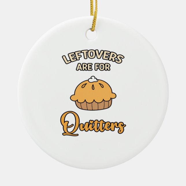 Leftovers Are For Quitters Funny Pie Thanksgiving  Ceramic Tree Decoration (Front)