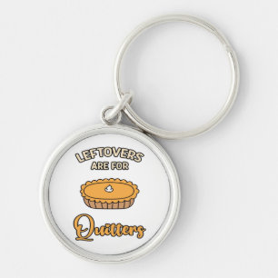 Leftovers Are For Quitters Funny Pie Thanksgiving  Key Ring