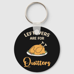 Leftovers Are For Quitters Funny Pie Thanksgiving  Key Ring