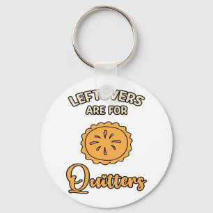 Leftovers Are For Quitters Funny Pie Thanksgiving  Key Ring