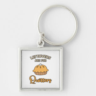 Leftovers Are For Quitters Funny Pie Thanksgiving Key Ring