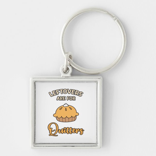 Leftovers Are For Quitters Funny Pie Thanksgiving  Key Ring (Front)