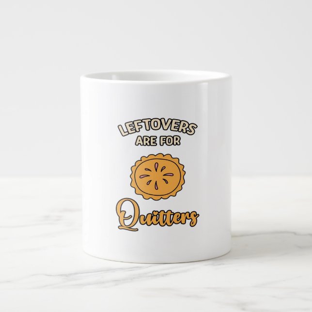Leftovers Are For Quitters Funny Pie Thanksgiving  Large Coffee Mug (Front)