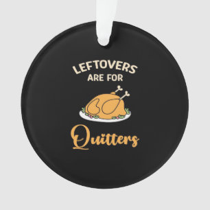 Leftovers Are For Quitters Funny Pie Thanksgiving Ornament