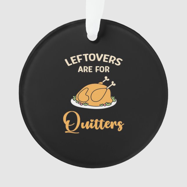 Leftovers Are For Quitters Funny Pie Thanksgiving  Ornament (Front)