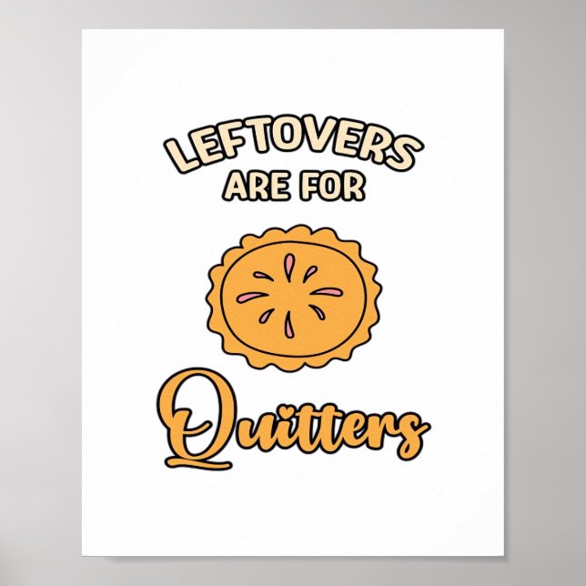 Leftovers Are For Quitters Funny Pie Thanksgiving  Poster (Front)