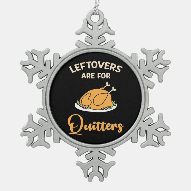 Leftovers Are For Quitters Funny Pie Thanksgiving  Snowflake Pewter Christmas Ornament (Front)