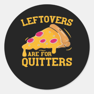 Leftovers Are For Quitters Funny Pizza Thanksgivin Classic Round Sticker