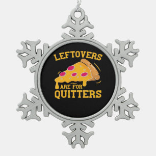 Leftovers Are For Quitters Funny Pizza Thanksgivin Snowflake Pewter Christmas Ornament