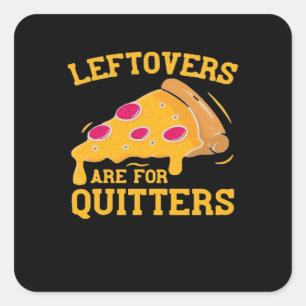 Leftovers Are For Quitters Funny Pizza Thanksgivin Square Sticker