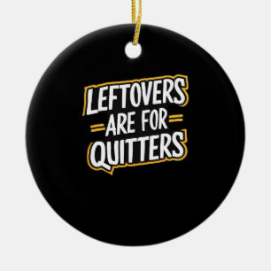 Leftovers Are For Quitters Funny Quote Thanksgivin Ceramic Tree Decoration