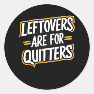 Leftovers Are For Quitters Funny Quote Thanksgivin Classic Round Sticker