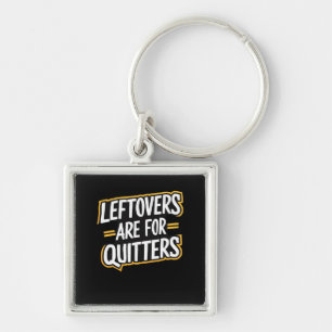 Leftovers Are For Quitters Funny Quote Thanksgivin Key Ring