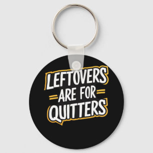 Leftovers Are For Quitters Funny Quote Thanksgivin Key Ring