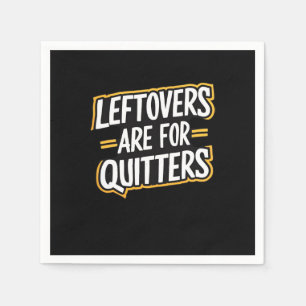 Leftovers Are For Quitters Funny Quote Thanksgivin Napkin