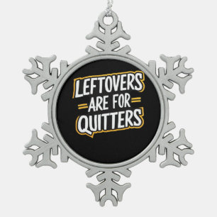 Leftovers Are For Quitters Funny Quote Thanksgivin Snowflake Pewter Christmas Ornament