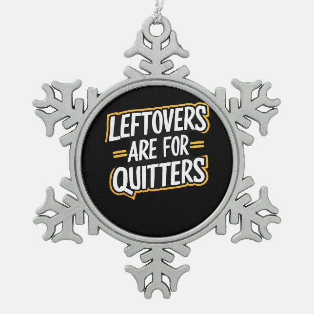 Leftovers Are For Quitters Funny Quote Thanksgivin Snowflake Pewter Christmas Ornament (Front)